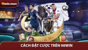 Cách Đặt Cược Trên 98WIN Dành Cho Người Mới